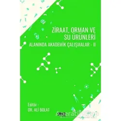 Ziraat Orman ve Su Ürünleri Alanında Akademik Çalışmalar - 2 - Ali Bolat - Gece Kitaplığı