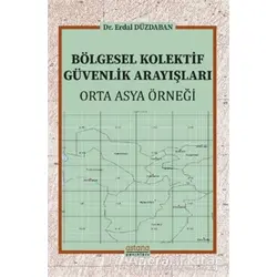 Bölgesel Kolektif Güvenlik Arayışları - Erdal Düzdaban - Astana Yayınları