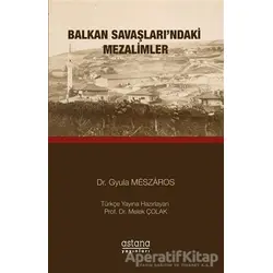 Balkan Savaşlarındaki Mezalimler - Gyula Meszaros - Astana Yayınları