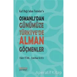 Kaf Dağı’ndan Toroslar’a Osmanlı’dan Günümüze Türkiye’de Alman Göçmenler