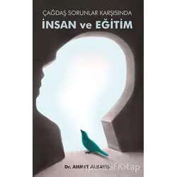 Çağdaş Sorunlar Karşısında İnsan ve Eğitim - Ahmet Alkayış - Astana Yayınları