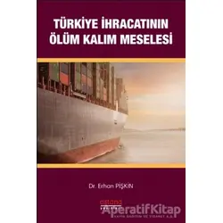Türkiye İhracatının Ölüm-Kalım Meselesi - Erhan Pişkin - Astana Yayınları