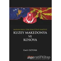 Balkanlar’da Türk Kimliğinin Bakiyesi Kuzey Makedonya ve Kosova - Ümit Öztürk - Astana Yayınları