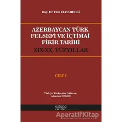 Azerbaycan Türk Felsefi ve İçtimai Fikir Tarihi Cilt 1 - Faik Elekberli - Astana Yayınları