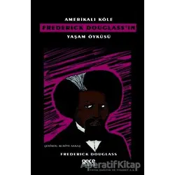 Amerikalı Köle Frederick Douglass’ın Yaşam Öyküsü - Frederick Douglass - Gece Kitaplığı