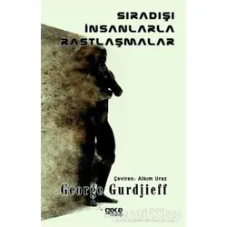 Sıradışı İnsanlarla Rastlaşmalar - G. I. Gurdjieff - Gece Kitaplığı