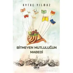Bitmeyen Mutluluğun Mabedi - Aytaç Yılmaz - Gece Kitaplığı