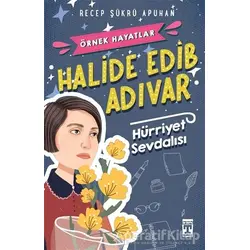 Halide Edib Adıvar : Hürriyet Sevdalısı - Recep Şükrü Apuhan - Genç Timaş