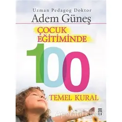 Çocuk Eğitiminde 100 Temel Kural - Adem Güneş - Timaş Yayınları