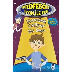Nereden Geliyor Bu Ses? : Profesör İyon İle Fen 2 - Birsen Ekim Özen - Timaş Çocuk