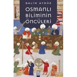 Osmanlı Biliminin Öncüleri - Salim Aydüz - Timaş Yayınları