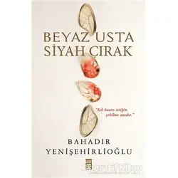 Beyaz Usta Siyah Çırak - Bahadır Yenişehirlioğlu - Timaş Yayınları
