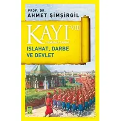 Kayı 8: Islahat Darbe ve Devlet - Ahmet Şimşirgil - Timaş Yayınları