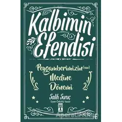 Kalbimin Efendisi - Peygamberimizin Medine Dönemi - Salih Suruç - Genç Timaş