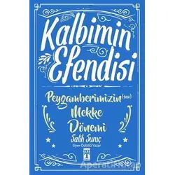 Kalbimin Efendisi - Peygamberimizin Mekke Dönemi - Salih Suruç - Genç Timaş