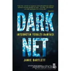 Dark Net: İnternetin Yeraltı Dünyası - Jamie Bartlett - Timaş Yayınları