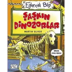 Şaşkın Dinozorlar - Martin Oliver - Eğlenceli Bilgi Yayınları