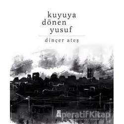 Kuyuya Dönen Yusuf - Dinçer Ateş - Timaş Yayınları