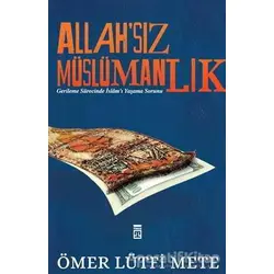 Allahsız Müslümanlık - Ömer Lütfi Mete - Timaş Yayınları