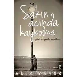 Sakın Acında Kaybolma - Alim Yavuz - Timaş Yayınları