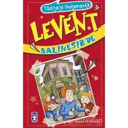 Levent Balıkesirde - Türkiyeyi Geziyorum 5 - Mustafa Orakçı - Timaş Çocuk