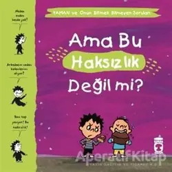 Ama Bu Haksızlık Değil mi? - Yaman ve Onun Bitmek Bilmeyen Soruları - Gwenaelle Boulet - Timaş Çocuk
