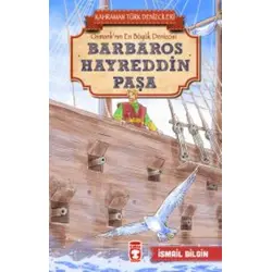 Barbaros Hayreddin Paşa - Kahraman Türk Denizcileri - İsmail Bilgin - Timaş Çocuk