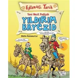 Eğlenceli Tarih - Yeni Nesil Padişah Yıldırım Bayezid - Metin Özdamarlar - Eğlenceli Bilgi Yayınları