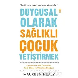 Duygusal Olarak Sağlıklı Çocuk Yetiştirmek - Maureen Healy - Timaş Yayınları