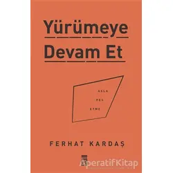 Yürümeye Devam Et - Asla Pes Etme - Ferhat Kardaş - Timaş Yayınları