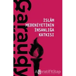 İslam Medeniyetinin İnsanlığa Katkısı - Roger Garaudy - Timaş Yayınları