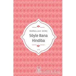 Söyle Bana Hindiba - Nurullah Genç - Timaş Yayınları