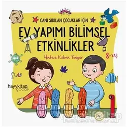 Ev Yapımı Bilimsel Etkinlikler - Canı Sıkılan Çocuklar İçin - Hatice Kübra Tongar - Hayykitap