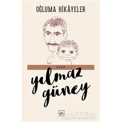 Oğluma Hikayeler - Yılmaz Güney - İthaki Yayınları