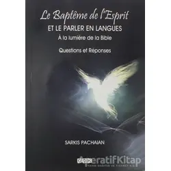 Le Bapteme de lEsprit - Et Le Parler En Lamgues - Sarkis Pachaian - GDK Yayınları