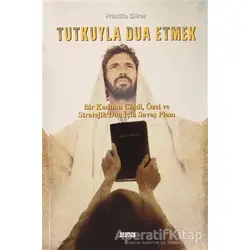 Tutkuyla Dua Etmek - Priscilla Shirer - GDK Yayınları