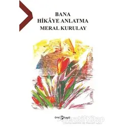 Bana Hikaye Anlatma - Meral Kurulay - Hayal Yayınları