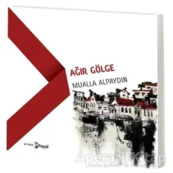 Ağır Gölge - Mualla Alpaydın - Hayal Yayınları