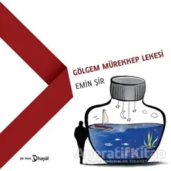 Gölgem Mürekkep Lekesi - Emin Şir - Hayal Yayınları