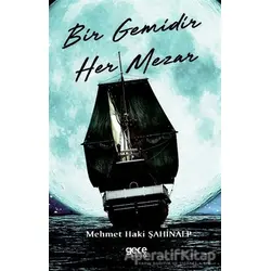 Bir Gemidir Her Mezar - Mehmet Haki Şahinalp - Gece Kitaplığı