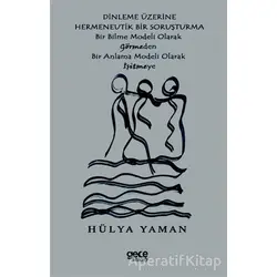 Dinleme Üzerine Hermenevtik Bir Soruşturma - Hülya Yaman - Gece Kitaplığı