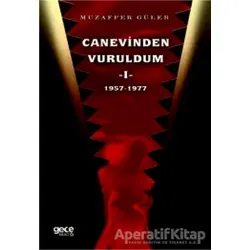 Canevinden Vuruldum 1 (1957-1977) - Muzaffer Güler - Gece Kitaplığı