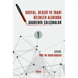 Sosyal, Beşeri ve İdari Bilimler Alanında Akademik Çalışmalar Cilt 1