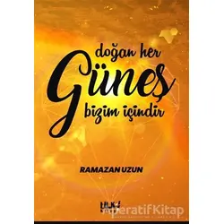 Doğan Her Güneş Bizim İçindir - Ramazan Uzun - Tilki Kitap