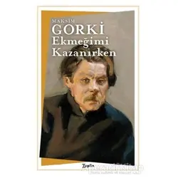 Ekmeğimi Kazanırken - Maksim Gorki - Zeplin Kitap