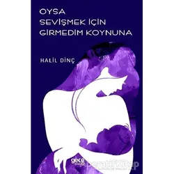 Oysa Sevişmek İçin Girmedim Koynuna - Halil Dinç - Gece Kitaplığı