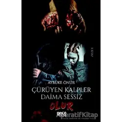 Çürüyen Kalpler Daima Sessiz Olur (1. Kitap) - Aybüke Önür - Gece Kitaplığı