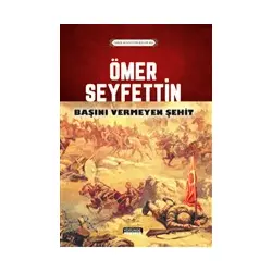 Ömer Seyfettin - Başını Vermeyen Şehit - Ömer Seyfettin - Yörünge Yayınları