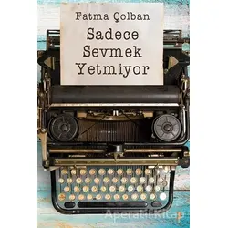 Sadece Sevmek Yetmiyor - Fatma Çolban - Cinius Yayınları