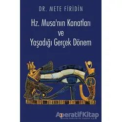 Hz. Musa’nın Kanatları ve Yaşadığı Gerçek Dönem - Mete Firidin - Cinius Yayınları